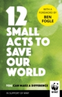 12 Small Acts to Save Our World : Simple, Everyday Ways You Can Make a Difference - eBook