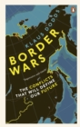 Border Wars : The conflicts that will define our future - eBook