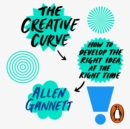 The Creative Curve : How to Develop the Right Idea, at the Right Time - eAudiobook