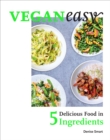 Veganeasy! : Delicious Food in 5 Ingredients - eBook