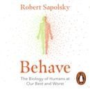Behave : The Biology of Humans at Our Best and Worst - eAudiobook