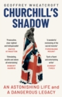 Churchill's Shadow : An Astonishing Life and a Dangerous Legacy - eBook