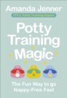 Potty Training Magic : The Fun Way to go Nappy-Free Fast - eBook