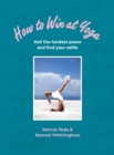 How to Win at Yoga : Nail the hardest poses and find your selfie - eBook