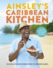 Ainsley's Caribbean Kitchen : Delicious feelgood cooking from the sunshine islands. All the recipes from the major ITV series - eBook