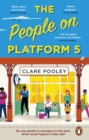 The People on Platform 5 : A feel-good and uplifting read with unforgettable characters from the bestselling author of The Authenticity Project - eBook
