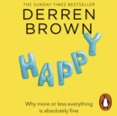Happy : Why More or Less Everything is Absolutely Fine - eAudiobook