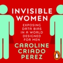 Invisible Women : Exposing Data Bias in a World Designed for Men - eAudiobook