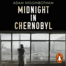 Midnight in Chernobyl : The Untold Story of the World's Greatest Nuclear Disaster - eAudiobook