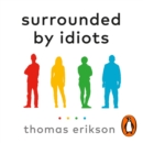 Surrounded by Idiots : The Four Types of Human Behaviour (or, How to Understand Those Who Cannot Be Understood) - eAudiobook