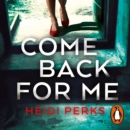 Come Back For Me : Your next obsession from the author of Richard & Judy bestseller NOW YOU SEE HER - eAudiobook