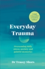 Everyday Trauma : Overcoming daily stress, anxiety and painful memories - eBook