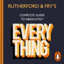 Rutherford and Fry's Complete Guide to Absolutely Everything - eAudiobook