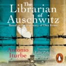 The Librarian of Auschwitz : The heart-breaking Sunday Times bestseller based on the incredible true story of Dita Kraus - eAudiobook