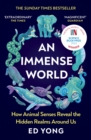 An Immense World : How Animal Senses Reveal the Hidden Realms Around Us (AS HEARD ON BBC RADIO 4 BOOK OF THE WEEK) - eBook