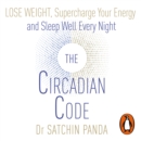 The Circadian Code : Lose weight, supercharge your energy and sleep well every night - eAudiobook