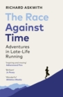 The Race Against Time : Adventures in Late-Life Running - eBook