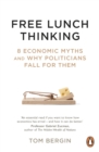 Free Lunch Thinking : 8 Economic Myths and Why Politicians Fall for Them - eBook