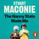 The Nanny State Made Me : A Story of Britain and How to Save it - eAudiobook
