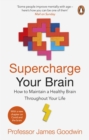 Supercharge Your Brain : How to Maintain a Healthy Brain Throughout Your Life - eBook