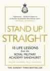 Stand Up Straight : 10 Life Lessons from the Royal Military Academy Sandhurst - eBook
