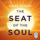 The Seat of the Soul : An Inspiring Vision of Humanity's Spiritual Destiny - eAudiobook