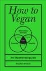 How to Vegan : An illustrated guide - eBook