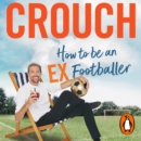 How to Be an Ex-Footballer - eAudiobook