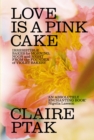 Love is a Pink Cake : Irresistible bakes for breakfast, lunch, dinner and everything in between - eBook