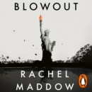 Blowout : Corrupted Democracy, Rogue State Russia, and the Richest, Most Destructive Industry on Earth - eAudiobook