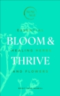 Bloom & Thrive : Essential Healing Herbs and Flowers (Now Age series) - eBook