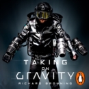 Taking on Gravity : A Guide to Inventing the Impossible from the Man Who Learned to Fly - eAudiobook