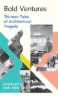 Bold Ventures : Thirteen Tales of Architectural Tragedy - eBook