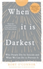 When It Is Darkest : Why People Die by Suicide and What We Can Do to Prevent It - eBook