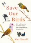 Save Our Birds : How to bring our favourite birds back from the brink of extinction - eBook