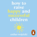 How to Raise Happy and Successful Children - eAudiobook