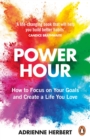 Power Hour : How to Focus on Your Goals and Create a Life You Love - eBook