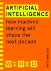 Artificial Intelligence (WIRED guides) : How Machine Learning Will Shape the Next Decade - eBook