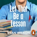 Let That Be a Lesson : A Teacher’s Life in the Classroom - eAudiobook
