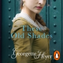 These Old Shades : Gossip, scandal and an unforgettable Regency romance - eAudiobook