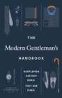 The Modern Gentleman s Handbook : Gentlemen are not born, they are made - eBook