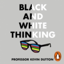 Black and White Thinking : The burden of a binary brain in a complex world - eAudiobook