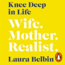 Knee Deep in Life : Wife, Mother, Realist... and why we're already enough - eAudiobook