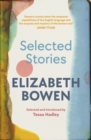 The Selected Stories of Elizabeth Bowen : Selected and Introduced by Tessa Hadley - eBook