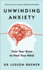 Unwinding Anxiety : Train Your Brain to Heal Your Mind - eBook