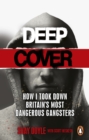 Deep Cover : How I took down Britain s most dangerous gangsters - eBook