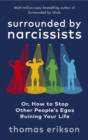 Surrounded by Narcissists : Or, How to Stop Other People's Egos Ruining Your Life - eBook