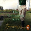The Unknown Ajax : Gossip, scandal and an unforgettable Regency romance - eAudiobook