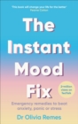 The Instant Mood Fix : Emergency remedies to beat anxiety, panic or stress - eBook