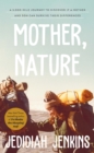 Mother, Nature : A 5,000 Mile Journey to Discover if a Mother and Son Can Survive Their Differences - eBook